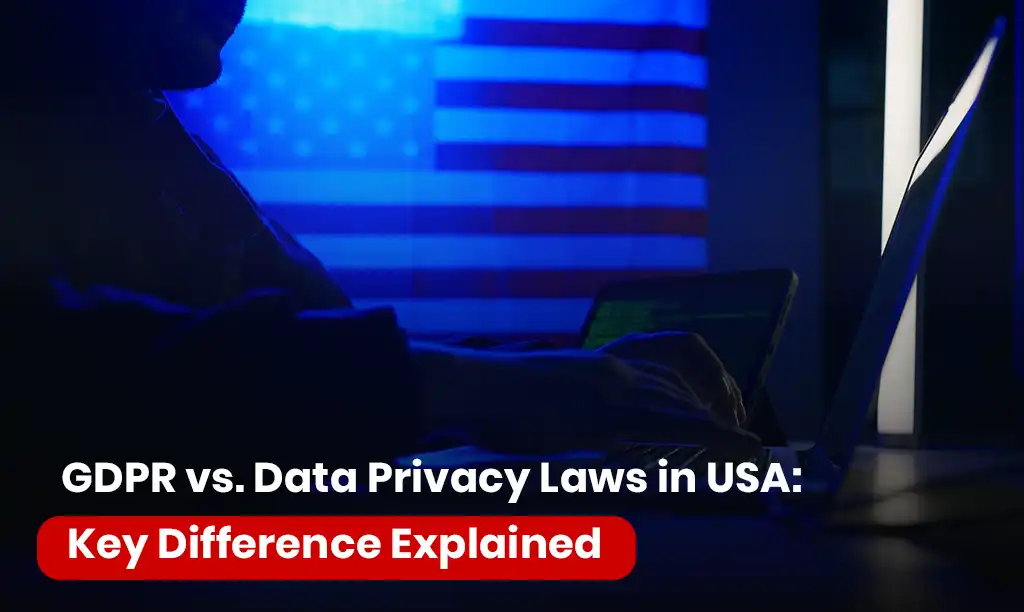 GDPR vs. Data Privacy Laws in USA