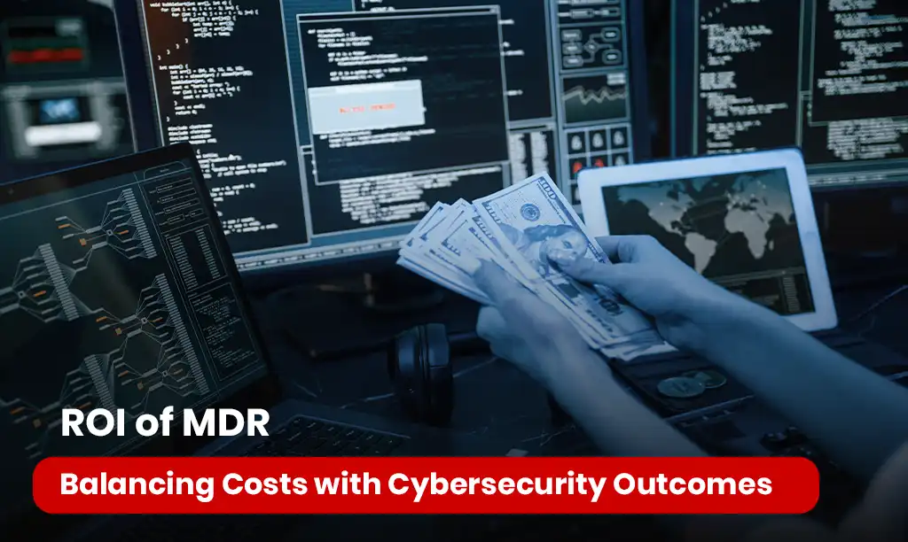 ROI of MDR: Balancing Costs with Cybersecurity Outcomes