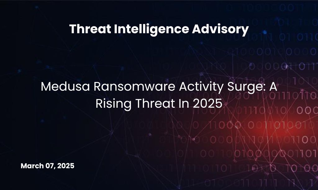 Medusa Ransomware Activity Surge: A Rising Threat In 2025