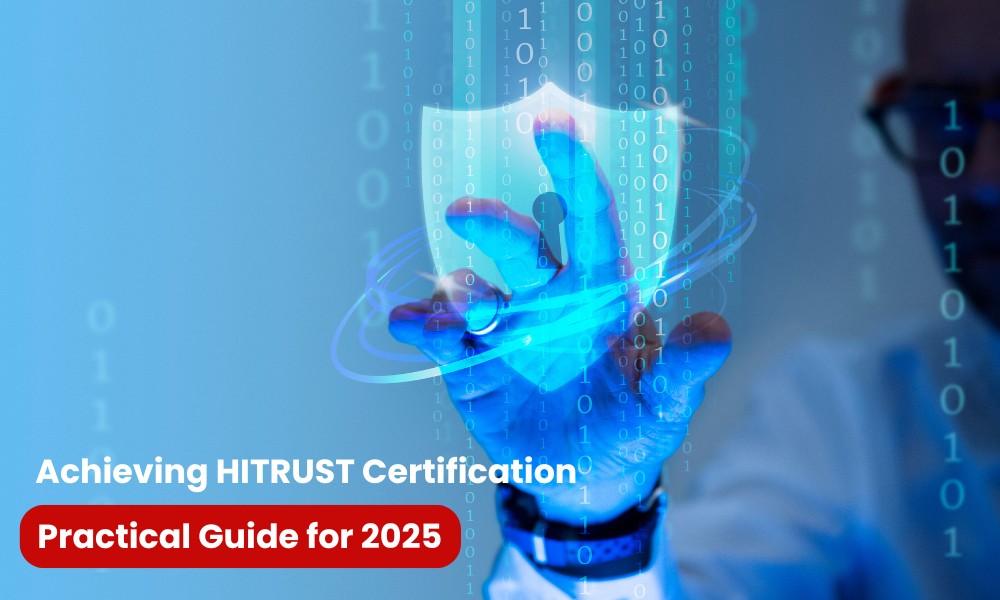 Achieving HITRUST Certification - Practical Guide for 2025