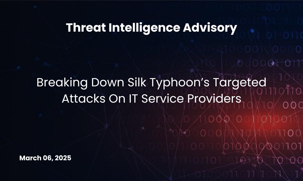 Breaking Down Silk Typhoon’s Targeted Attacks On IT Service Providers