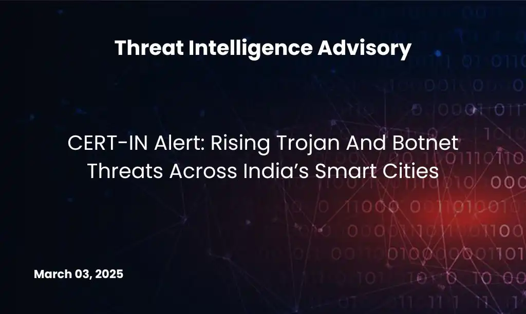 CERT-IN Alert: Rising Trojan And Botnet Threats Across India’s Smart Cities